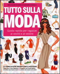 Tutto sulla moda. Guida rapida per ragazze ai vestiti e al vestire - Librerie.coop