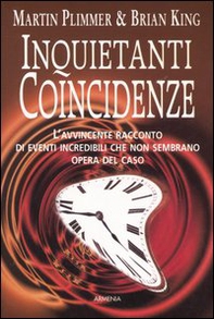 Inquietanti coincidenze. L'avvincente racconto di eventi incredibili che non sembrano opera del caso - Librerie.coop