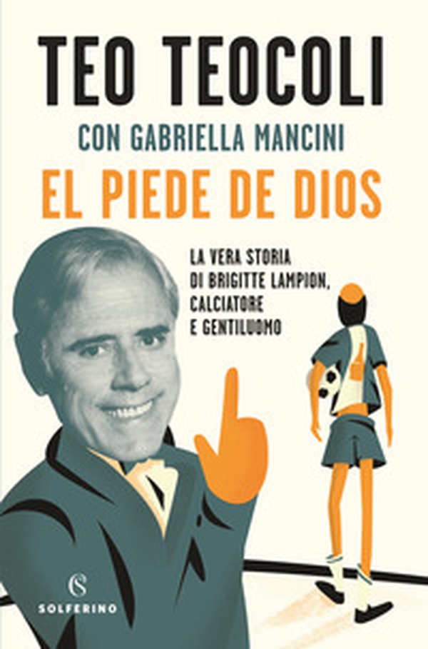 El piede de Dios. La vera storia di Brigitte Lampion, calciatore e gentiluomo - Librerie.coop El piede de Dios. La vera storia di Brigitte Lampion, calciatore e gentiluomo - Librerie.coop
