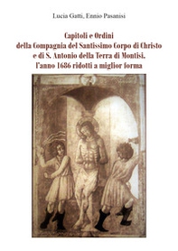 Capitoli e ordini della Compagnia del Santissimo Corpo di Christo e di S. Antonio della Terra di Montisi, l'anno 1686 ridotti a miglior forma - Librerie.coop