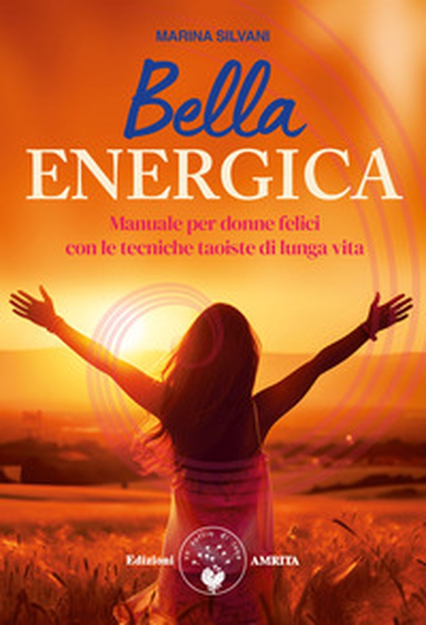 Bella energica. Manuale per donne felici con le tecniche taoiste di lunga vita - Librerie.coop Bella energica. Manuale per donne felici con le tecniche taoiste di lunga vita - Librerie.coop