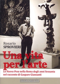 Una vita per l'arte. La Nuova Pesa nella Roma degli anni Sessanta nel racconto di Gaspare Giansanti - Librerie.coop Una vita per l'arte. La Nuova Pesa nella Roma degli anni Sessanta nel racconto di Gaspare Giansanti - Librerie.coop