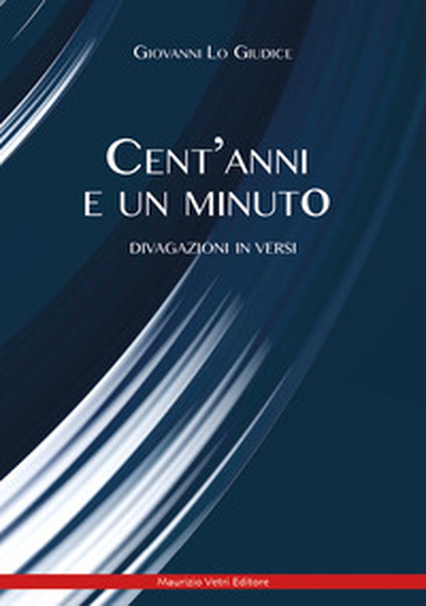 Cent'anni e un minuto. Divagazione in versi - Librerie.coop Cent'anni e un minuto. Divagazione in versi - Librerie.coop