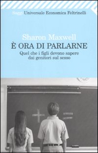 È ora di parlarne. Quel che i figli devono sapere dai genitori sul sesso - Librerie.coop