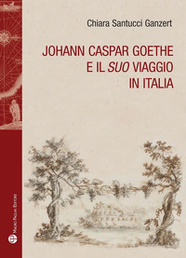 Johann Caspar Goethe e il suo viaggio in italiano - Librerie.coop Johann Caspar Goethe e il suo viaggio in italiano - Librerie.coop