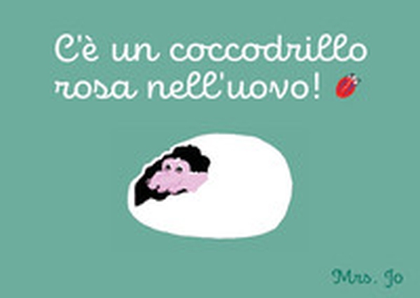 C'è un coccodrillo rosa nell'uovo! - Librerie.coop C'è un coccodrillo rosa nell'uovo! - Librerie.coop
