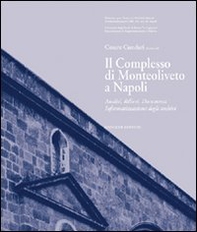 Il complesso di Monteoliveto a Napoli. Analisi, rilievi, documenti, informazioni degli archivi - Librerie.coop