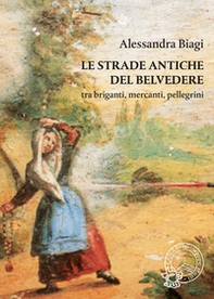 Le strade antiche del Belvedere tra briganti, mercanti, pellegrini - Librerie.coop