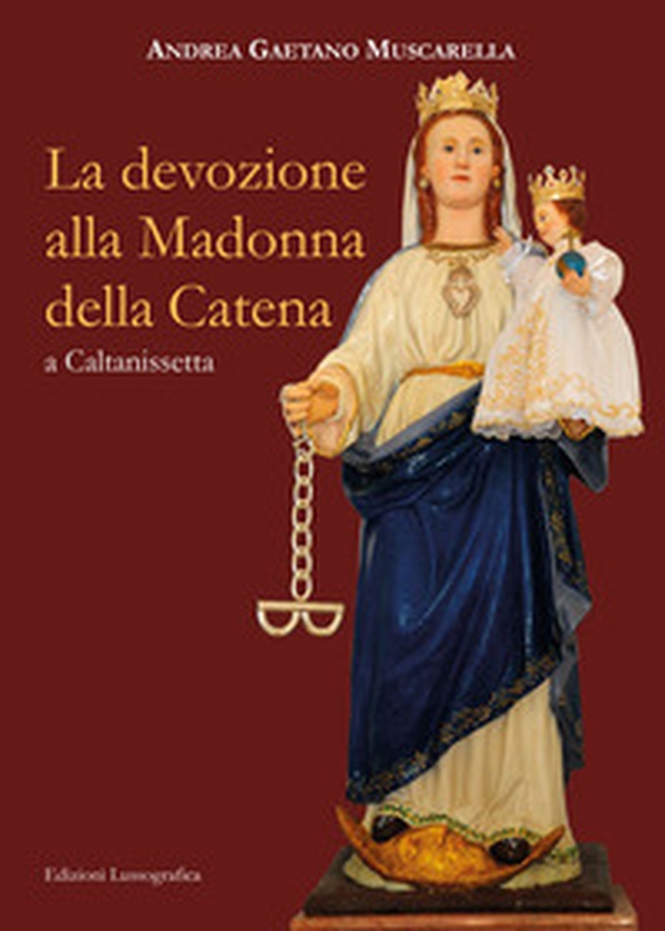 La devozione alla Madonna della Catena a Caltanissetta - Librerie.coop La devozione alla Madonna della Catena a Caltanissetta - Librerie.coop