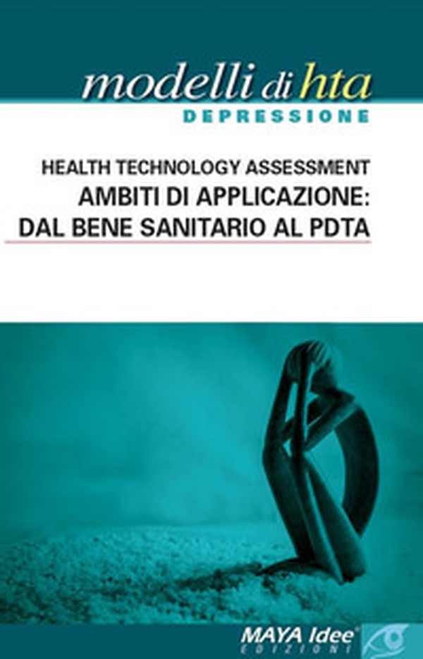 Modelli di HTA depressione. Health technology assessment. Ambiti di applicazione: dal bene sanitario al PDTA - Librerie.coop Modelli di HTA depressione. Health technology assessment. Ambiti di applicazione: dal bene sanitario al PDTA - Librerie.coop