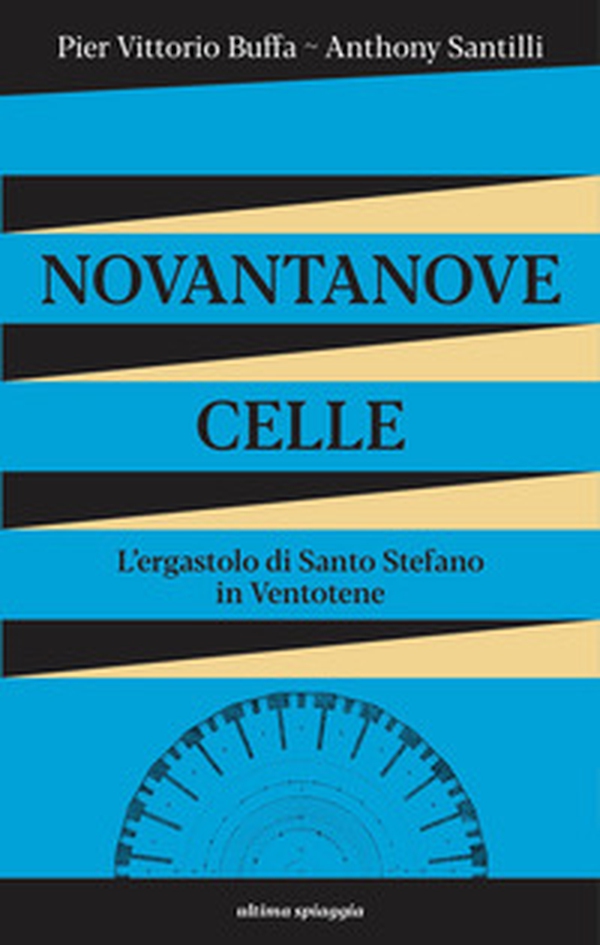 Novantanove celle. L'ergastolo di Santo Stefano in Ventotene - Librerie.coop Novantanove celle. L'ergastolo di Santo Stefano in Ventotene - Librerie.coop