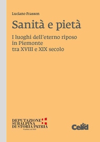 Sanità e pietà. I luoghi dell'eterno riposo in Piemonte tra XVIII e XIX secolo - Librerie.coop Sanità e pietà. I luoghi dell'eterno riposo in Piemonte tra XVIII e XIX secolo - Librerie.coop