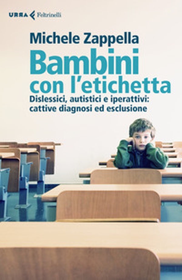 Bambini con l'etichetta. Dislessici, autistici, iperattivi: cattive diagnosi ed esclusione - Librerie.coop Bambini con l'etichetta. Dislessici, autistici, iperattivi: cattive diagnosi ed esclusione - Librerie.coop