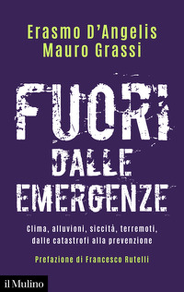 Fuori dalle emergenze. Clima, alluvioni, siccità, terremoti, dalle catastrofi alla prevenzione - Librerie.coop