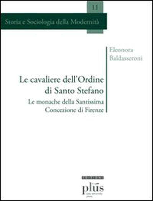 Le cavaliere dell'ordine di Santo Stefano. Le monache della Santissima Concezione di Firenze - Librerie.coop Le cavaliere dell'ordine di Santo Stefano. Le monache della Santissima Concezione di Firenze - Librerie.coop
