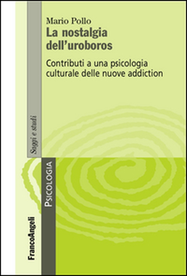 La nostalgia dell'uroboros. Contributi a una psicologia culturale delle nuove addiction - Librerie.coop La nostalgia dell'uroboros. Contributi a una psicologia culturale delle nuove addiction - Librerie.coop