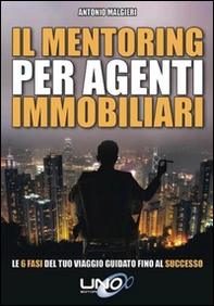 Il mentoring per agenti immobiliari. Le 6 fasi del tuo viaggio guidato fino al successo - Librerie.coop
