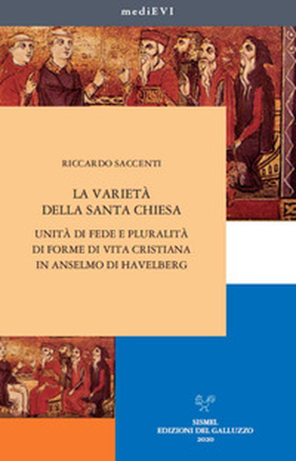 La varietà della Santa Chiesa. Unità di fede e pluralità di forme di vita cristiana in Anselmo di Havelberg - Librerie.coop La varietà della Santa Chiesa. Unità di fede e pluralità di forme di vita cristiana in Anselmo di Havelberg - Librerie.coop