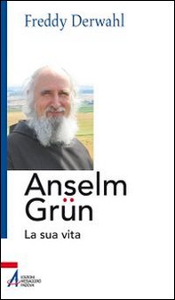 Anselm Grün. La sua vita - Librerie.coop