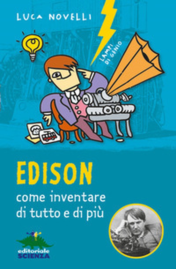 Edison, come inventare di tutto e di più - Librerie.coop Edison, come inventare di tutto e di più - Librerie.coop