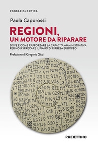 Regioni, un motore da riparare. Dove e come rafforzare la capacità amministrativa per non sprecare il piano di ripresa europeo - Librerie.coop Regioni, un motore da riparare. Dove e come rafforzare la capacità amministrativa per non sprecare il piano di ripresa europeo - Librerie.coop