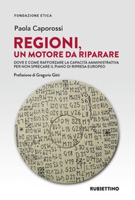 Regioni, un motore da riparare. Dove e come rafforzare la capacità amministrativa per non sprecare il piano di ripresa europeo - Librerie.coop