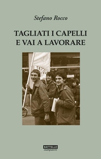 Tagliati i capelli e vai a lavorare. Gli anni '70 a Monfalcone - Librerie.coop
