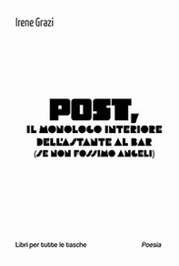Post, il monologo interiore dell'astante al bar (se non fossimo angeli) - Librerie.coop Post, il monologo interiore dell'astante al bar (se non fossimo angeli) - Librerie.coop