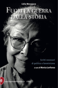 Fuori la guerra dalla storia. Scritti necessari di politica e femminismo - Librerie.coop