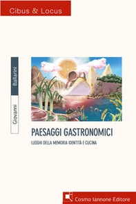 Paesaggi gastronomici. Luoghi della memoria, identità e cucina - Librerie.coop