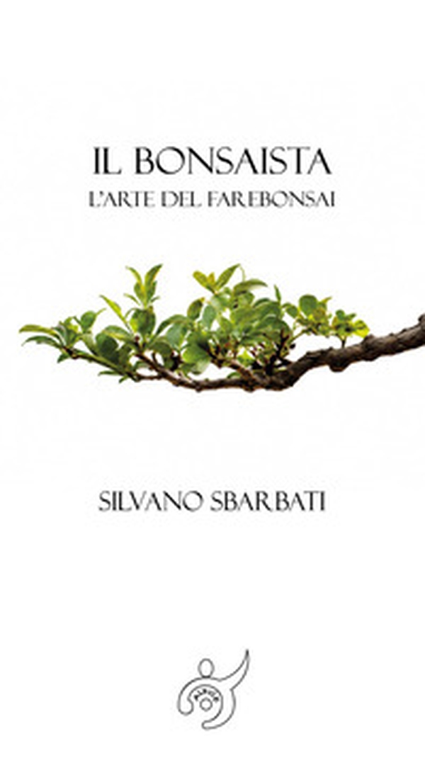 Il bonsaista. L'arte di fare bonsai - Librerie.coop