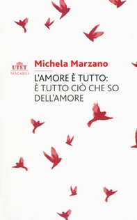 L'amore è tutto: è tutto ciò che so dell'amore - Librerie.coop