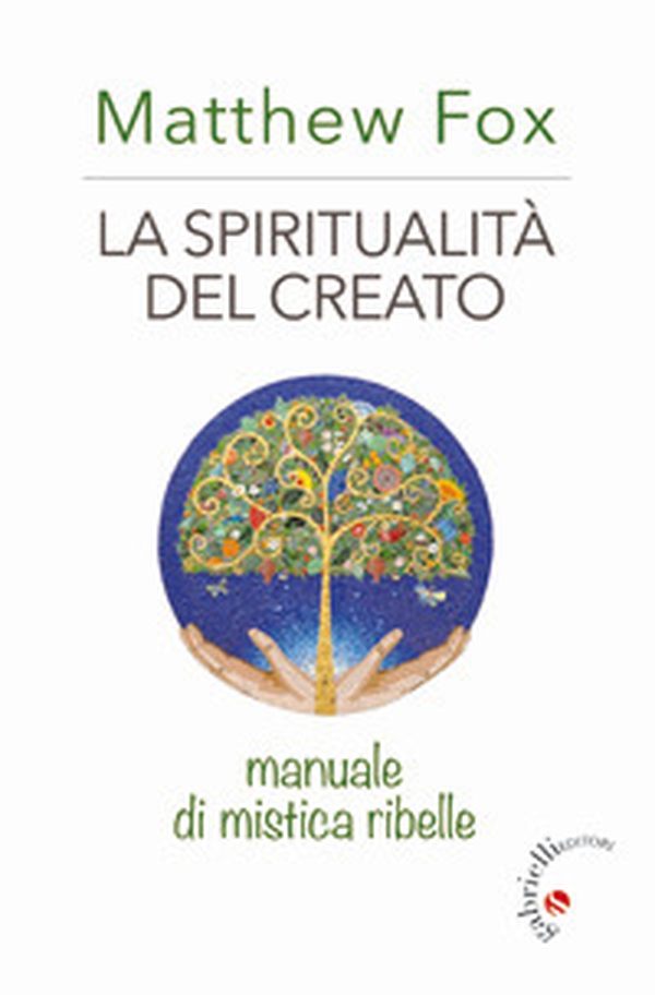 La spiritualità del creato. Manuale di mistica ribelle - Librerie.coop La spiritualità del creato. Manuale di mistica ribelle - Librerie.coop