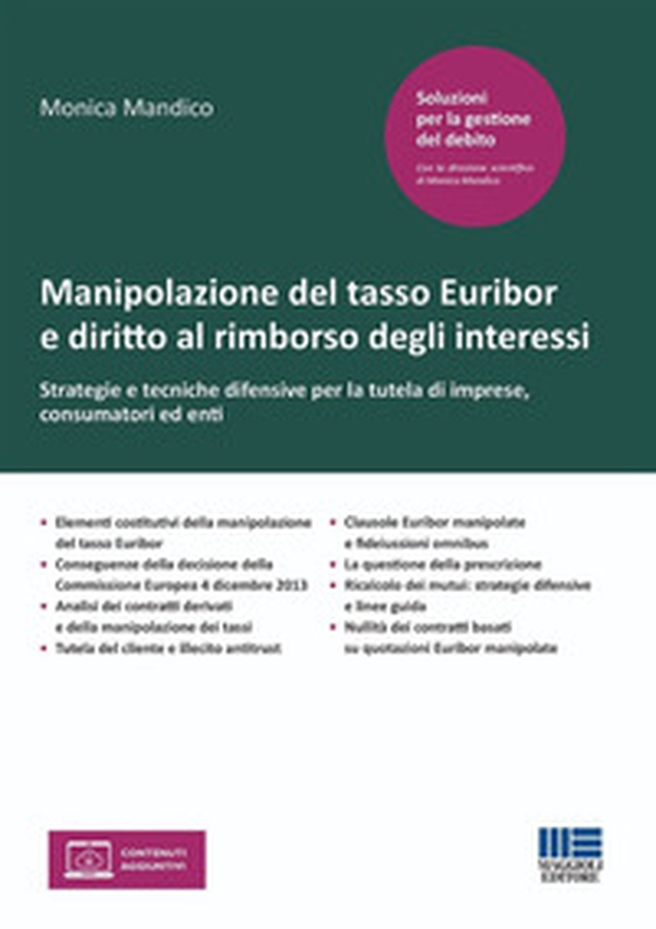 Manipolazione del tasso Euribor e diritto al rimborso degli interessi. Strategie e tecniche difensive per la tutela di imprese, consumatori ed enti - Librerie.coop Manipolazione del tasso Euribor e diritto al rimborso degli interessi. Strategie e tecniche difensive per la tutela di imprese, consumatori ed enti - Librerie.coop
