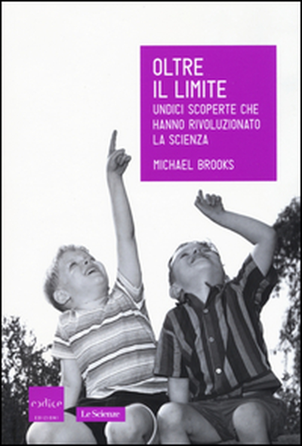 Oltre il limite. Undici scoperte che hanno rivoluzionato la scienza - Librerie.coop Oltre il limite. Undici scoperte che hanno rivoluzionato la scienza - Librerie.coop