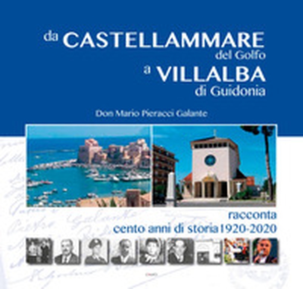 Da Castellammare del Golfo a Villalba di Guidonia. Don Mario Pieracci Galante racconta cento anni di storia 1920-2020 - Librerie.coop