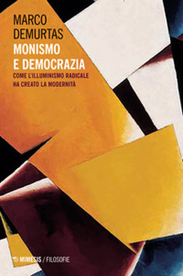 Monismo e democrazia. Come l'illuminismo radicale ha creato la modernità - Librerie.coop Monismo e democrazia. Come l'illuminismo radicale ha creato la modernità - Librerie.coop