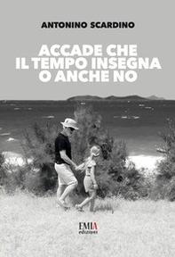 Accade che il tempo insegna o anche no - Librerie.coop Accade che il tempo insegna o anche no - Librerie.coop