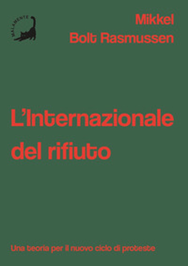 L'Internazionale del rifiuto. Una teoria per il nuovo ciclo di proteste - Librerie.coop