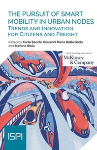 The pursuit of smart mobility in urban nodes. Trends and innovation for citizens and freight - Librerie.coop