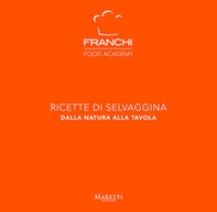 Franchi Food Academy. Ricette di selvaggina, dalla natura alla tavola - Vol. 3 - Librerie.coop