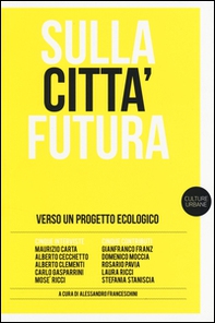 Sulla città futura. Verso un progetto ecologico - Librerie.coop Sulla città futura. Verso un progetto ecologico - Librerie.coop
