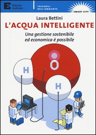 L'acqua intelligente. Una gestione sostenibile ed economica è possibile - Librerie.coop