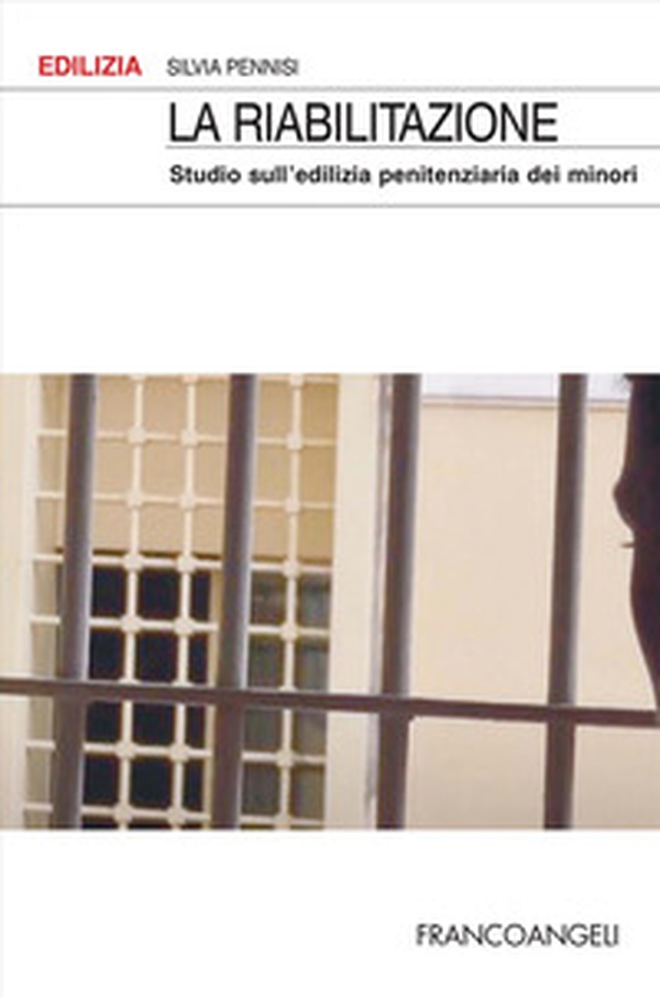 La riabilitazione. Studio sull'edilizia penitenziaria dei minori - Librerie.coop La riabilitazione. Studio sull'edilizia penitenziaria dei minori - Librerie.coop