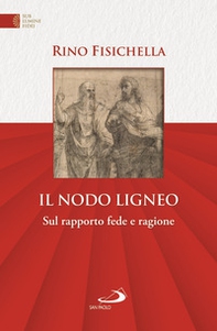 Il nodo ligneo. Sul rapporto fede e ragione - Librerie.coop Il nodo ligneo. Sul rapporto fede e ragione - Librerie.coop
