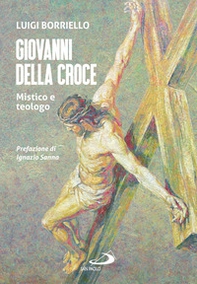 Giovanni della croce. Mistico e teologo - Librerie.coop