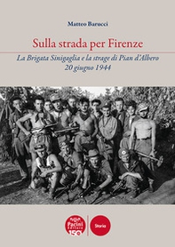 Sulla strada per Firenze. La Brigata Sinigaglia e la strage di Pian d'Albero, 20 giugno 1944 - Librerie.coop