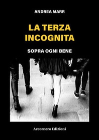 La terza incognita. Sopra ogni bene - Librerie.coop La terza incognita. Sopra ogni bene - Librerie.coop