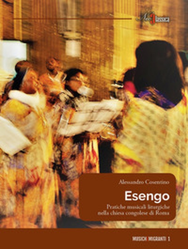 Esengo. Pratiche musicali liturgiche nella chiesa congolese di Roma - Librerie.coop Esengo. Pratiche musicali liturgiche nella chiesa congolese di Roma - Librerie.coop