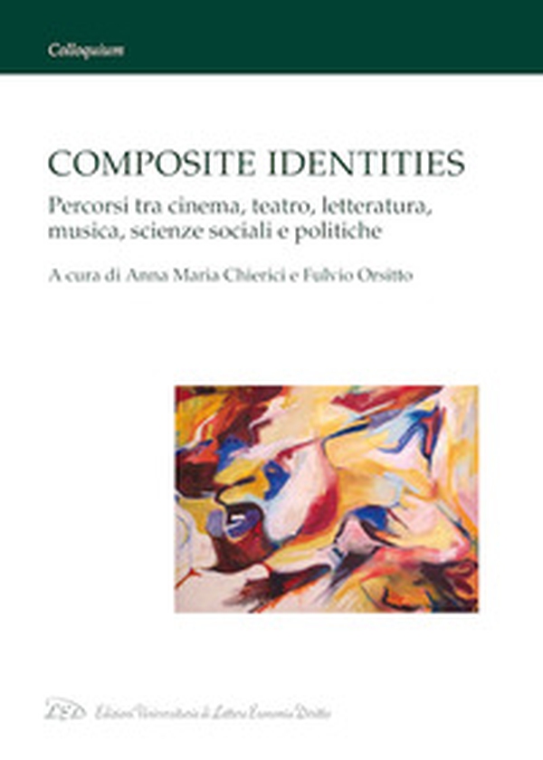 Composite identities. Percorsi tra cinema, teatro, letteratura, musica, scienze sociali e politiche - Librerie.coop Composite identities. Percorsi tra cinema, teatro, letteratura, musica, scienze sociali e politiche - Librerie.coop